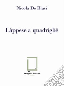 Làppese a quadriglié. Con segnalibro libro di De Blasi Nicola