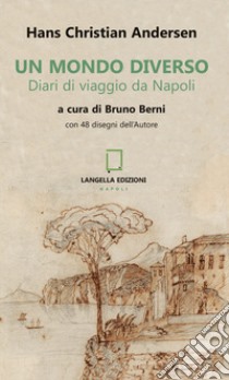 Un mondo diverso. Diari di viaggio da Napoli. Ediz. illustrata libro di Andersen Hans Christian