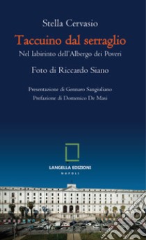 Taccuino dal serraglio. Nel labirinto dell'albergo dei poveri libro di Cervasio Stella