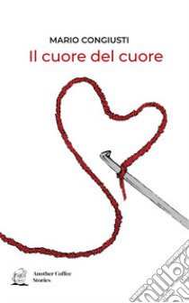 Il cuore del cuore libro di Congiusti Mario; Annecchiarico M. (cur.)