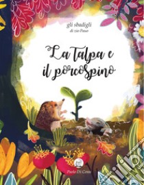 La talpa e il porcospino. Gli sbadigli di zio Pauo. Ediz. a colori libro di Di Censi Paolo; Milone M. (cur.)