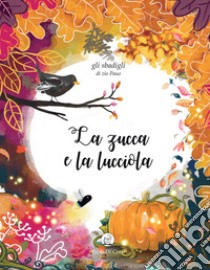 La zucca e la lucciola. Gli sbadigli dello zio Pauo. Ediz. a colori libro di Di Censi Paolo; Milone M. (cur.)