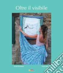 Oltre il visibile. Per i nostri giardini libro di Pintukaite Gryte; Bagni Paolo