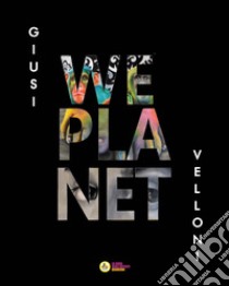 Giusi Velloni. We planet. Ediz. italiana e inglese libro