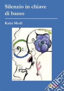 Silenzio in chiave di basso libro di Merli Katia