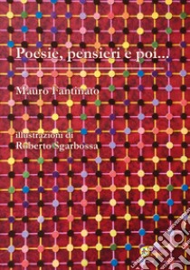 Poesie, pensieri e poi... libro di Fantinato Mauro