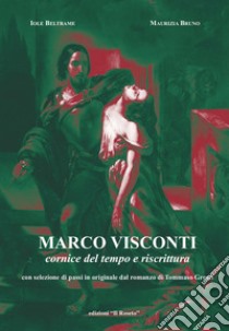 Marco Visconti, cornice del tempo e riscrittura. Con selezione di passi in originale dal romanzo di Tommaso Grossi libro di Beltrame Iole; Bruno Maurizia