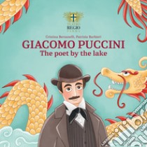 Giacomo Puccini. The poet by the lake libro di Bersanelli Cristina