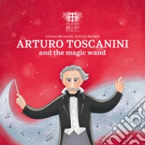 Arturo Toscanini and the magic wand libro di Bersanelli Cristina