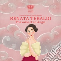 Renata Tebaldi. The voice of an angel libro di Bersanelli Cristina