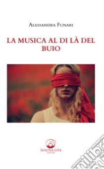 La musica al di là del buio libro di Funari Alessandra