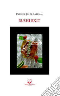 Sushi Exit. Testo inglese a fronte. Ediz. bilingue libro di Bateman Patrick John