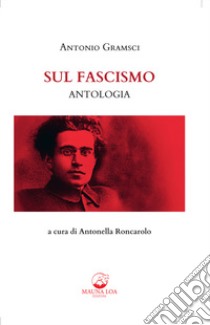 Sul fascismo. Ediz. critica libro di Gramsci Antonio; Roncarolo A. (cur.)