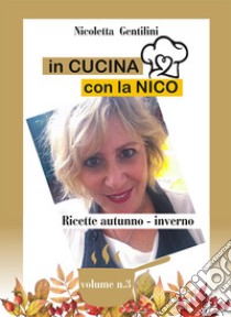 In cucina con la Nico. Vol. 3: 2956743 libro di Gentilini Nicoletta