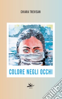 Colore negli occhi libro di Trevisan Chiara