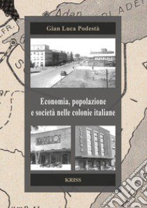 Economia, popolazione e società nelle colonie italiane libro di Podestà Gian Luca