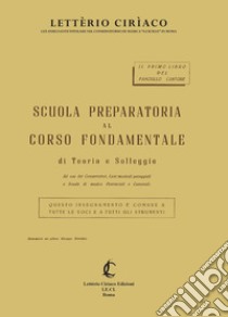 Scuola preparatoria al corso fondamentale di teoria e solfeggio. Insegnamento comune a tutte le voci e a tutti gli strumenti libro di Letterio Ciriaco