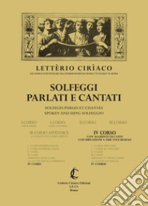 Solfeggi parlati e cantati iv corso. Con aggiunte di canti con imitazioni a due voci uguali libro di Letterio Ciriaco