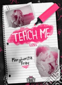 Teach me. Serie completa libro di Fray Margherita; Stara A. (cur.); De Rosa M. (cur.)