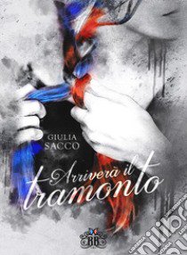 Arriverà il tramonto libro di Sacco Giulia; Cesaretti A. (cur.)