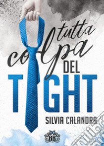 Tutta colpa del tight libro di Calandra Silvia