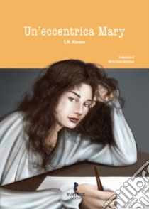 Un'eccentrica Mary libro di Klassen S. M.