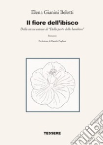 Il fiore dell'ibisco libro di Gianini Belotti Elena; Pugliese D. (cur.)