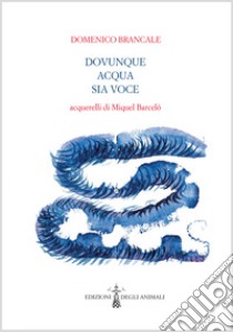 Dovunque acqua sia voce libro di Brancale Domenico