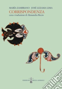 Corrispondenza libro di Zambrano María; Lezama Lima José; Riccio A. (cur.)