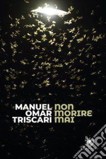 Non morire mai libro di Triscari Manuel Omar