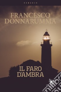 Il faro d'ambra libro di Donnarumma Francesco