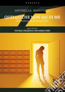 Quello che non sai di me. Il ritorno di Emma Neri libro di Marsiglio Antonella