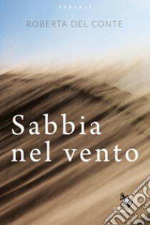 Sabbia nel vento libro di Del Conte Roberta