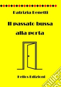 Il passato bussa alla porta libro di Benetti Patrizia