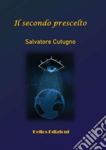 Il secondo prescelto. Nuova ediz. libro di Cutugno Salvatore