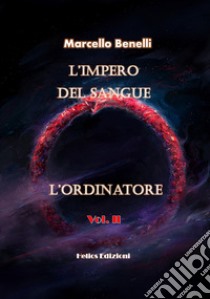 L'ordinatore. L'impero del sangue. Vol. 2 libro di Benelli Marcello