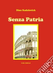 Senza patria libro di Radolovich Dino