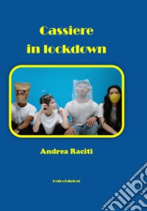 Cassiere in lockdown libro di Raciti Andrea