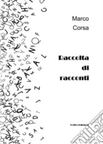 Raccolta di racconti libro di Corsa Marco