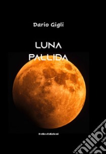 Luna pallida libro di Gigli Dario; Maloberti K. (cur.)