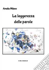 La leggerezza delle parole libro di Milano Amalia