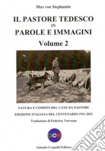 Il pastore tedesco in parole e immagini. Ediz. illustrata. Vol. 2: Natura e compiti del cane da pastore libro di Stephanitz Max von