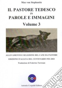 Il pastore tedesco in parole e immagini. Vol. 3 libro di Stephanitz Max von