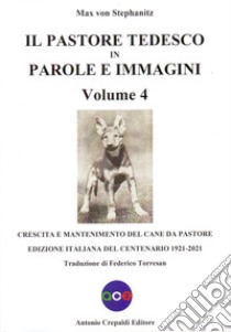 Il pastore tedesco in parole e immagini. Vol. 4: Crescita e mantenimento del cane da pastore libro di Stephanitz Max von