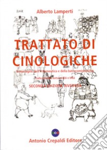 Trattato di cinologiche. Cinoesegesi dell'ermeneutica e della batracomiomachia (dalla cinofilia dotta al bibì e bibà) libro di Lamperti Alberto