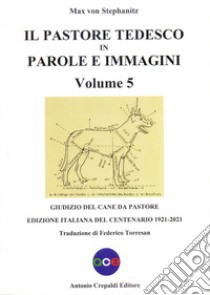 Il pastore tedesco in parole e immagini. Vol. 5: Giudizio del cane da pastore libro di Stephanitz Max von