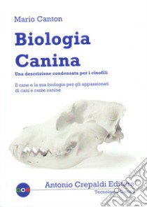 Biologia canina. Una descrizione condensata per i cinofili libro di Canton Mario