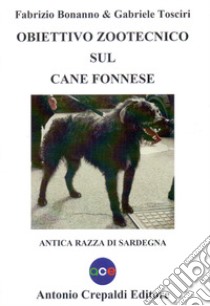 Obiettivo zootecnico sul cane fonnese. Antica razza di Sardegna libro di Bonanno Fabrizio; Tosciri Gabriele