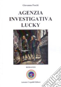 Agenzia investigativa Lucky libro di Foschi Giovanna