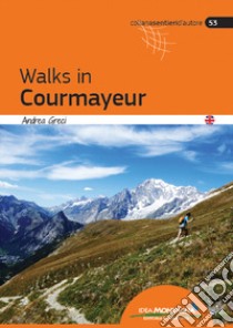 Walks in Courmayeur libro di Greci Andrea
